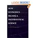 How Economics Became a Mathematical Science (Science & Cultural Theory)