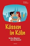 K&uuml;ssen in K&ouml;ln: Ein Kuss-Wegweiser durch die Domstadt - A.  J. Kremer, Di Massi