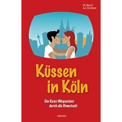 K�ssen in K�ln: Ein Kuss-Wegweiser durch die Domstadt