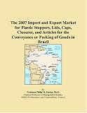 41K9kE6NzJL. SL160  The 2007 Import and Export Market for Plastic Stoppers, Lids, Caps, Closures, and Articles for the Conveyance or Packing of Goods in Brazil
