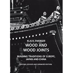 Wood and Wood Joints: Building Traditions of Europe, Japan and China (Second, Revised and Expanded Edition)