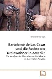 Produkt-Bild: Bartolom&eacute; de Las Casas und die Rechte der Ureinwohner in Amerika: Zur Analyse der Menschenrechtsdebatte in der Fr&uuml;hen Neuzeit