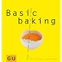 Basic baking: Alles, was man braucht, um einfach gut zu backen