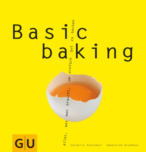 Basic baking: Alles, was man braucht, um einfach gut zu backen