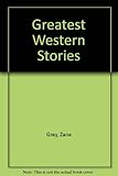 Zane Grey's greatest Western stories