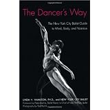 The Dancer's Way: The New York City Ballet Guide to Mind, Body, and Nutrition
