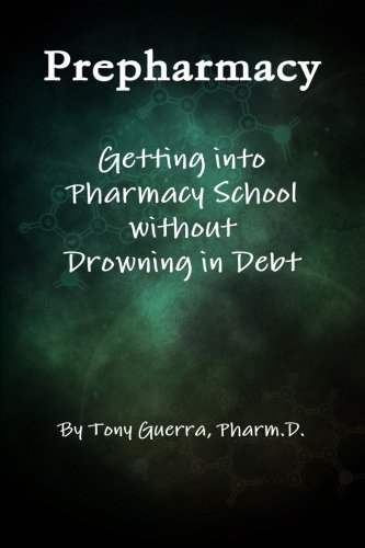 Prepharmacy: Getting into Pharmacy School without Drowning in Debt