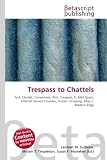 Trespass to Chattels: Tort, Chattel, Conversion, Writ, Trespass, E Mail Spam, Internet Service Provider, Screen Scraping, EBay v. Bidders Edge Trespass to Chattels: Tort, Chattel, Conversion, Writ, Trespass, E Mail Spam, Internet Service Provider, Screen Scraping, EBay v. Bidders Edge