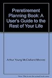 The Arthur Young Preretirement planning book : a User's guide to the rest of your life