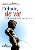 Livres M�decines Douces - L'�lixir de vie : Guide complet de l'urinoth�rapie
