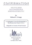 Confirmation: Privilege -Discipleship - Responsibility: A Manual for Confirmands in the Presbyterian Church (U.S.A.)