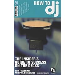 How to Dj: Insider's Guide to Success on the Decks