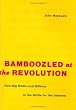 Bamboozled at the Revolution: How Big Media Lost Billions in the Battle for the Internet