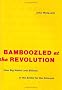 Bamboozled at the Revolution: How Big Media Lost Billions in the Battle for the Internet Bamboozled at the Revolution: How Big Media Lost Billions in the Battle for the Internet