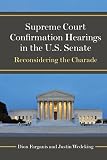 Supreme Court confirmation hearings in the U.S. Senate : reconsidering the charade