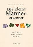 Der kleine M&auml;nnererkenner: Was sie sagen, was sie meinen, was sie tun - 