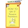 How to Say It Persuasive Presentations (How to Say It)