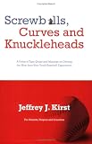 Screwballs, Curves and Knuckleheads