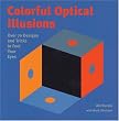 Colorful Optical Illusions: Over 70 Designs and Tricks to Fool Your Eyes