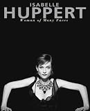 Isabelle Huppert: Woman of Many Faces