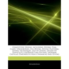 Articles on Competitive Diving, Including: Diving, Fina, Camo, Springboard, USA Diving, Diving Platform, Diving Techniques, List of Divers, Degree of