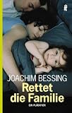 Rettet die Familie!: Ein Pl&auml;doyer - Joachim Bessing