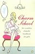Charm School : a Girl's Complete Etiquette Handbook