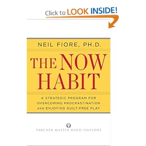The Now Habit: A Strategic Program for Overcoming Procrastination and Enjoying Guilt-Free Play