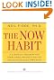 The Now Habit: A Strategic Program for Overcoming Procrastination and Enjoying Guilt-Free Play
