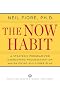 The Now Habit: A Strategic Program for Overcoming Procrastination and Enjoying Guilt-free Play