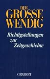 Der grosse Wendig. Richtigstellungen zur Zeitgeschichte. Band 1