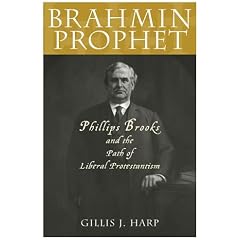 Brahmin Prophet: Phillips Brooks and the Path of Liberal Protestantism