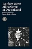 Militarismus in Deutschland: Geschichte einer kriegerischen Kultur