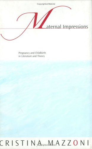 Maternal Impressions: Pregnancy and Childbirth in Literature and Theory