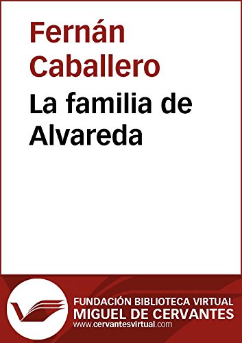 La familia de Alvareda (Biblioteca Virtual Miguel de Cervantes) (Spanish Edition)