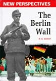 The Berlin Wall (New Perspectives (Hardcover Course Technology)) (R. G. Grant)