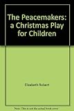 The peacemakers : a Christmas play for children