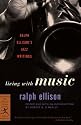 Living with Music: Ralph Ellison's Jazz Writings (Modern Library Classics)