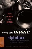 Living with Music: Ralph Ellison's Jazz Writings (Modern Library Classics)