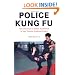 Police Kung Fu: The Personal Combat Handbook of the Taiwan National Police