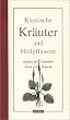 Klassische Kr�uter und Heilpflanzen. Ratgeber f�r Gesundheit, K�che und Kosmetik