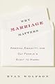 Why Marriage Matters: America, Equality, and Gay People's Right to Marry