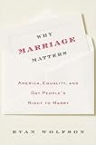 Why Marriage Matters: America, Equality, and Gay People's Right to Marry Evan Wolfson