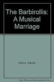The Barbirollis : a musical marriage