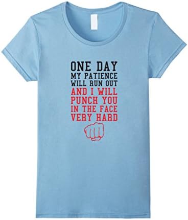 Women's One Day My Patience Will Run Out and I Will Punch Your Face Medium Baby Blue