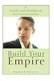 Build Your Empire: A Guide and Workbook for Entrepreneurs