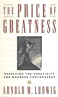 The Price of Greatness: Resolving the Creativity and Madness Controversy