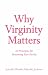 Why Virginity Matters