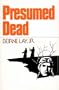 Presumed dead: The survival of a bomb group commander (Five great classic stories of World War II)