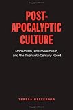 Post-Apocalyptic Culture: Modernism, Postmodernism, and the Twentieth-Century Novel